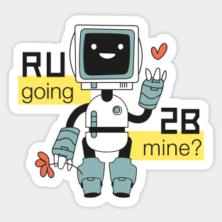 R U going 2 B mine? Sticker